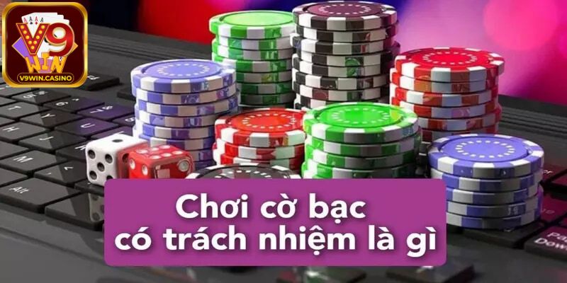 Tổng quan về Cờ bạc có trách nhiệm V9Win
