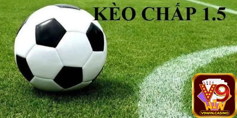 Giới thiệu về Kèo chấp 1.5