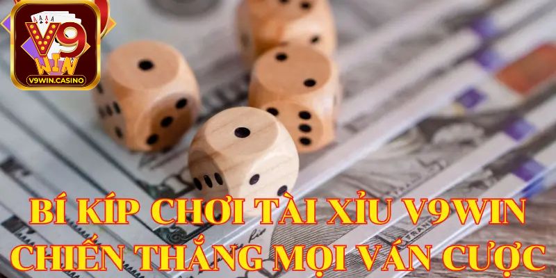 Hướng dẫn tham gia tài xỉu V9Win đơn giản và nhanh 
