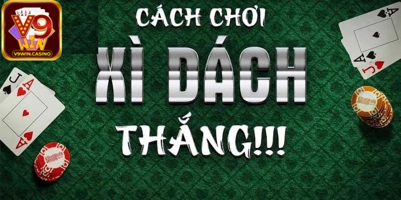 Kinh nghiệm, cách chơi Xì dách V9Win không thua
